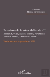 Paradoxes De La Scène Théâtrale Tome 2 ; Barrault, Vilar, Dullin, Pitoeff, Pirandello, Ionesco, Brecht, Grotowski ; Variations Sur Le Paradoxe Viii
