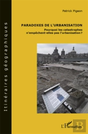 Paradoxes De L'Urbanisation ; Pourquoi Les Catastrophes N'Empêchent-Elles Pas L'Urbanisation ?