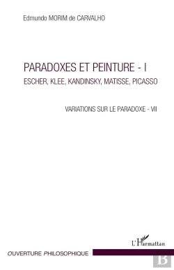 Bertrand.pt - Paradoxes Et Peinture Tome 1 ; Eschler, Klee, Kandinsky, Matisse, Picasso, Variations Sur Le Paradoxe - Vii
