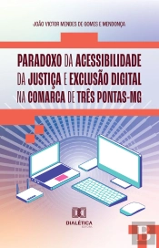 Paradoxo Da Acessibilidade Da Justiça E Exclusão Digital Na Comarca De Três Pontas-Mg