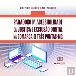 Bertrand.pt - Paradoxo Da Acessibilidade Da Justiça E Exclusão Digital Na Comarca De Três Pontas-Mg