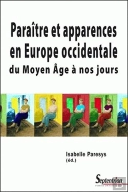 Bertrand.pt - Paraître Et Apparences En Europe Occidentale Du Moyen Age À Nos Jours