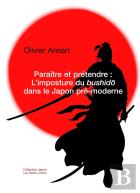 Paraître Et Prétendre : L'Imposture Du Bushido Dans Le Japon Pré-Moderne