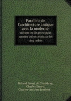 Bertrand.pt - Parallele De L'Architecture Antique Avec La Moderne Suivant Les Dix Principaux Auteurs Qui Ont Ecrit Sur Les Cinq Ordres