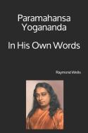 Paramahansa Yogananda  In His Own Words
