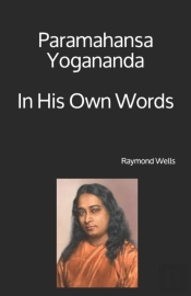 Paramahansa Yogananda  In His Own Words