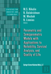 Parametric And Semiparametric Models With Applications To Reliability, Survival Analysis, And Quality Of Life