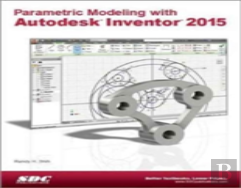 Parametric Modeling With Autodesk Inventor 2015