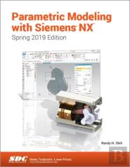 Parametric Modeling With Siemens Nx (Spring 2019 Edition)