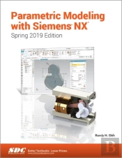 Parametric Modeling With Siemens Nx (Spring 2019 Edition)