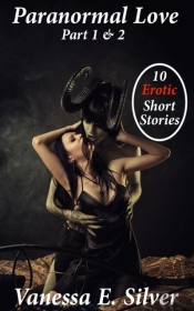 Paranormal Love Part 1&2: 10 Paranormal & Erotic Short Stories