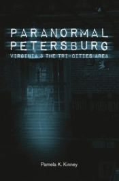 Paranormal Petersburg, Virginia, And The Tri-Cities Area