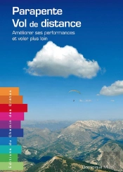 Parapente, Vol De Distance ; Améliorer Ses Performances Et Voler Plus Loin