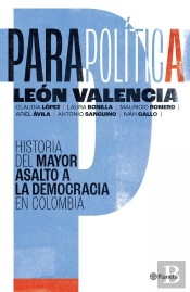 Parapolítica: Historia Del Mayor Asalto A La Democracia En Colombia