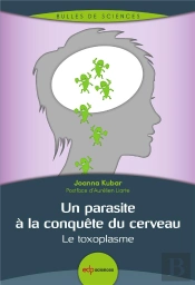 Parasites À La Conquête Du Cerveau ; L'Exemple Du Toxoplasme