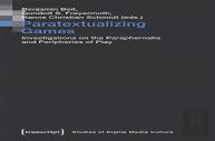 Paratextualizing Games Â€“ Investigations On The Paraphernalia And Peripheries Of Play