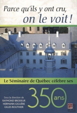 Bertrand.pt - Parce Qu'Ils Y Ont Cru, On Le Voit! Le Seminaire De Quebec Celebr