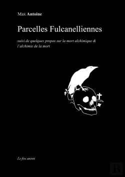 Bertrand.pt - Parcelles Fulcanelliennes : Suivi De Quelques Propos Sur La Mort Alchimique & L'Alchimie De La Mort