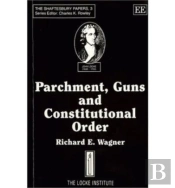Parchment, Guns And Constitutional Order - Classical Liberalism, Public Choice And Constitutional Democracy