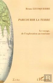 Parcourir La Terre ; Le Voyage, De L'Exploration Au Tourisme