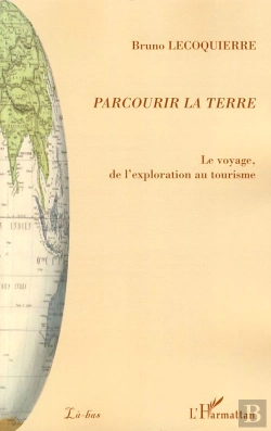 Bertrand.pt - Parcourir La Terre ; Le Voyage, De L'Exploration Au Tourisme