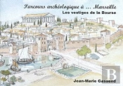 Parcours Archeologique A Marseille ; Les Vestiges De La Bourse