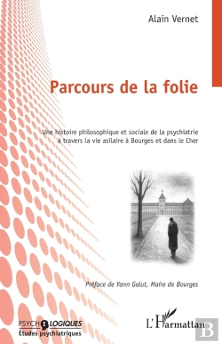 Bertrand.pt - Parcours De La Folie : Une Histoire Philosophique Et Sociale De La Psychiatrie À Travers La Vie Asilaire À Bourges Et Dans Le Cher