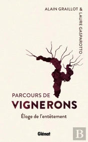 Parcours De Vignerons ; Éloge De L'Entêtement