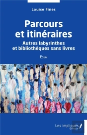 Parcours Et Itineraires - Autres Labyrinthes Et Bibliotheques Sans Livres - Essai