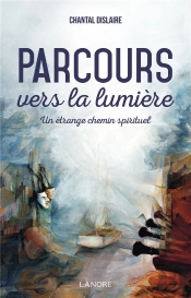 Parcours Vers La Lumière ; Un Étrange Chemin Spirituel