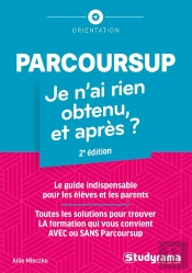 Parcoursup : Je N'Ai Rien Obtenu, Et Après ? (2e Édition)