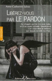 Pardonner Pour Se Liberer