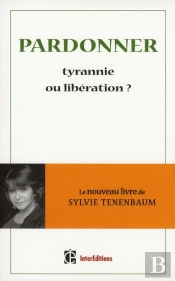 Pardonner ; Tyrannie Ou Libération ?