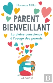 Parent Bienveillant ; La Pleine Conscience À L'Usage Des Parents