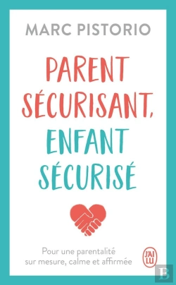 Bertrand.pt - Parent Sécurisant, Enfant Sécurisé : Pour Une Parentalité Sur Mesure, Calme Et Affirmée