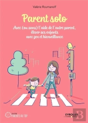 Parent Solo ; Avec Ou Sans L'Aide De L'Autre Parent ; Élever Ses Enfants Avec Zen Et Bienveillance