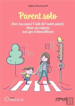 Bertrand.pt - Parent Solo ; Avec Ou Sans L'Aide De L'Autre Parent ; Élever Ses Enfants Avec Zen Et Bienveillance