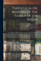 Parentalia, Or, Memoirs Of The Family Of The Wrens