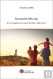 Parentalité Affirmée ; Et Si Le Capitaine Du Navire Familial, C'Était Vous ?