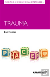 Parenting A Child Who Has Experienced Trauma