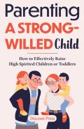 Parenting A Strong-Willed Child: How To
