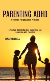 Parenting Adhd: A Different Perspective