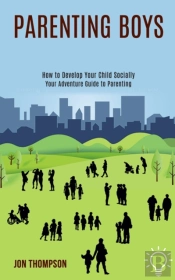 Parenting Boys: How To Develop Your Chil
