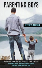 Parenting Boys: The Guide To Protecting