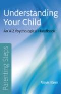 Parenting Steps Â€“ Understanding Your Child Â€“ An Aâ€“Z Psychological Handbook