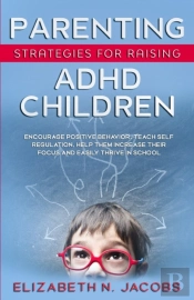 Parenting Strategies For Raising Adhd Children