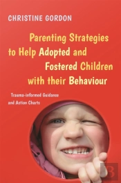 Parenting Strategies To Help Adopted And Fostered Children With Their Behaviour