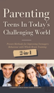 Parenting Teens In Today'S Challenging World 2-In-1 Bundle