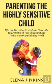 Parenting The Highly Sensitive Child