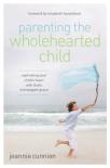 Parenting The Wholehearted Child